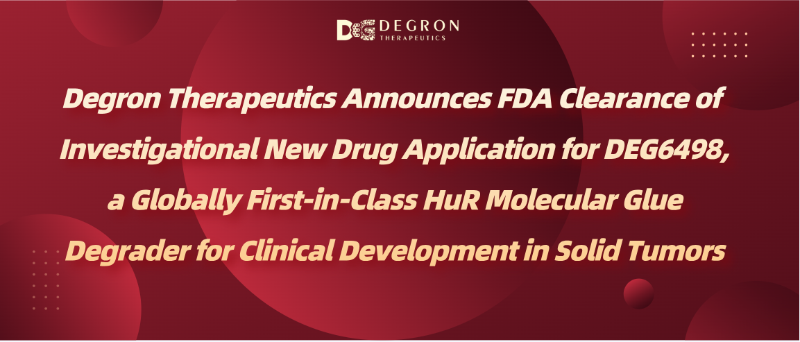 Degron Therapeutics Announces FDA Clearance of Investigational New Drug Application for DEG6498, a Globally First-in-Class HuR Molecular Glue Degrader for Clinical Development in Solid Tumors